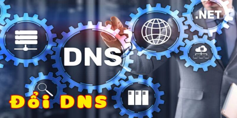 Đổi DNS giúp truy cập hiệu quả